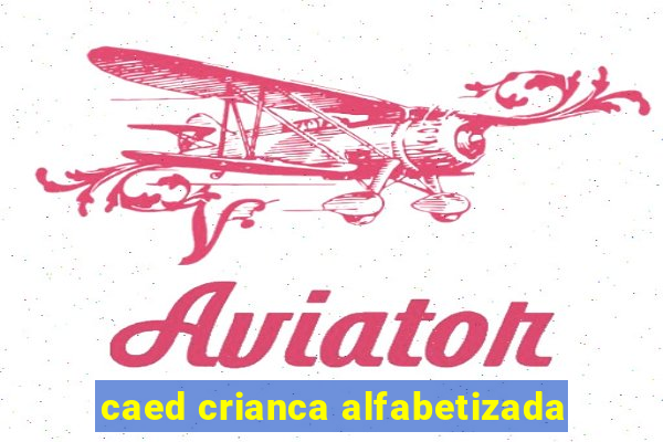 caed crianca alfabetizada